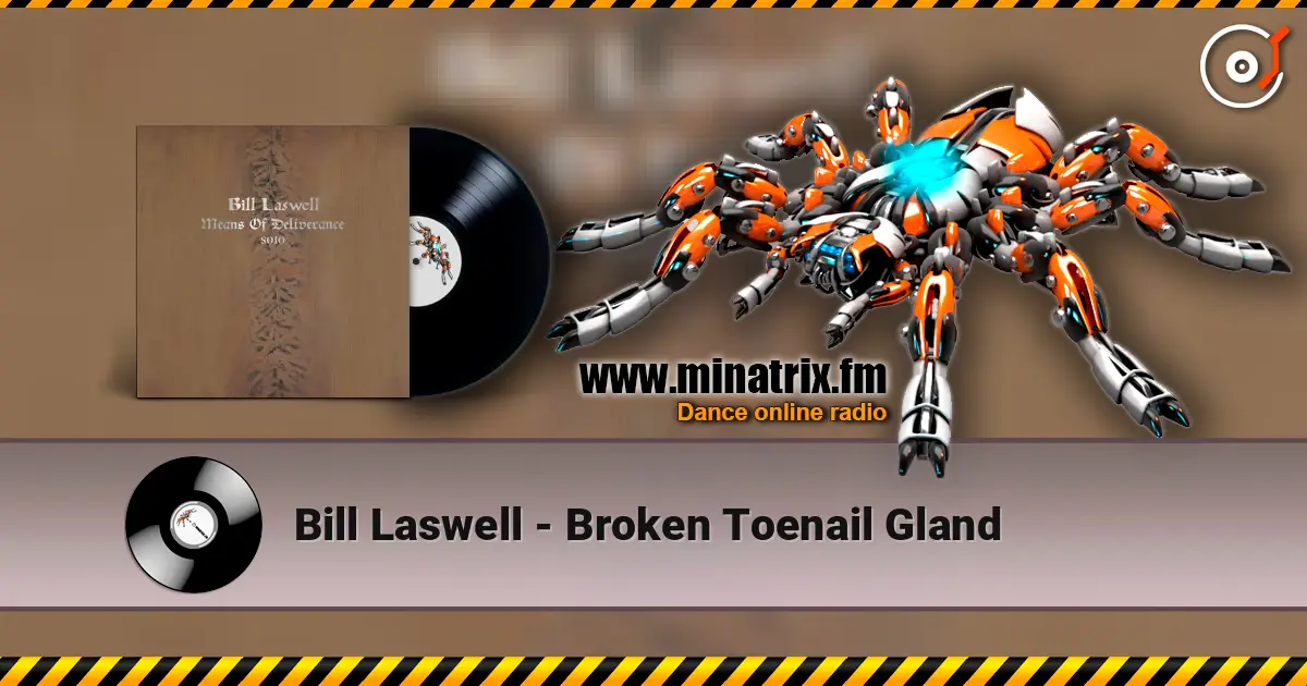 Bill Laswell - Broken Toenail Gland listen online in high quality | Minatrix.FM