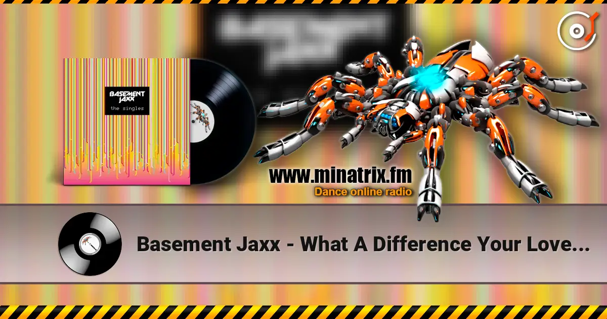 Basement Jaxx - What A Difference Your Love Makes listen online in high quality | Minatrix.FM