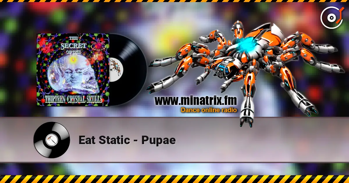 Eat Static - Pupae слухати онлайн у високій якості | Minatrix.FM