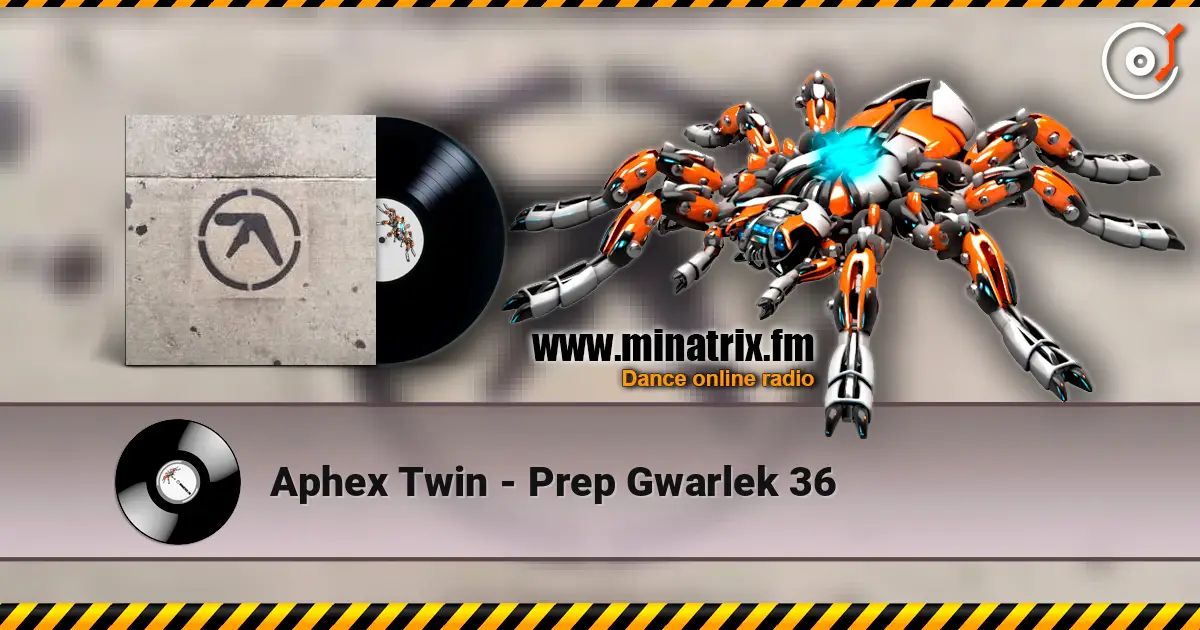 Aphex Twin - Prep Gwarlek 36 listen online in high quality | Minatrix.FM