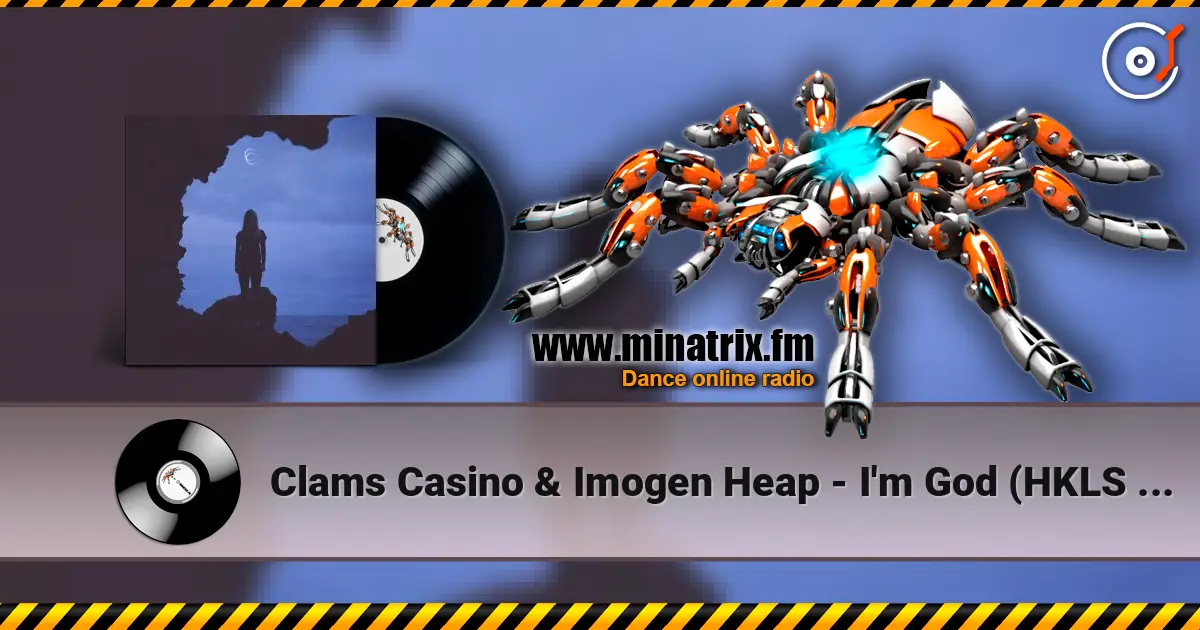 Clams Casino & Imogen Heap - I'm God (HKLS Remix) слухати онлайн у високій якості | Minatrix.FM
