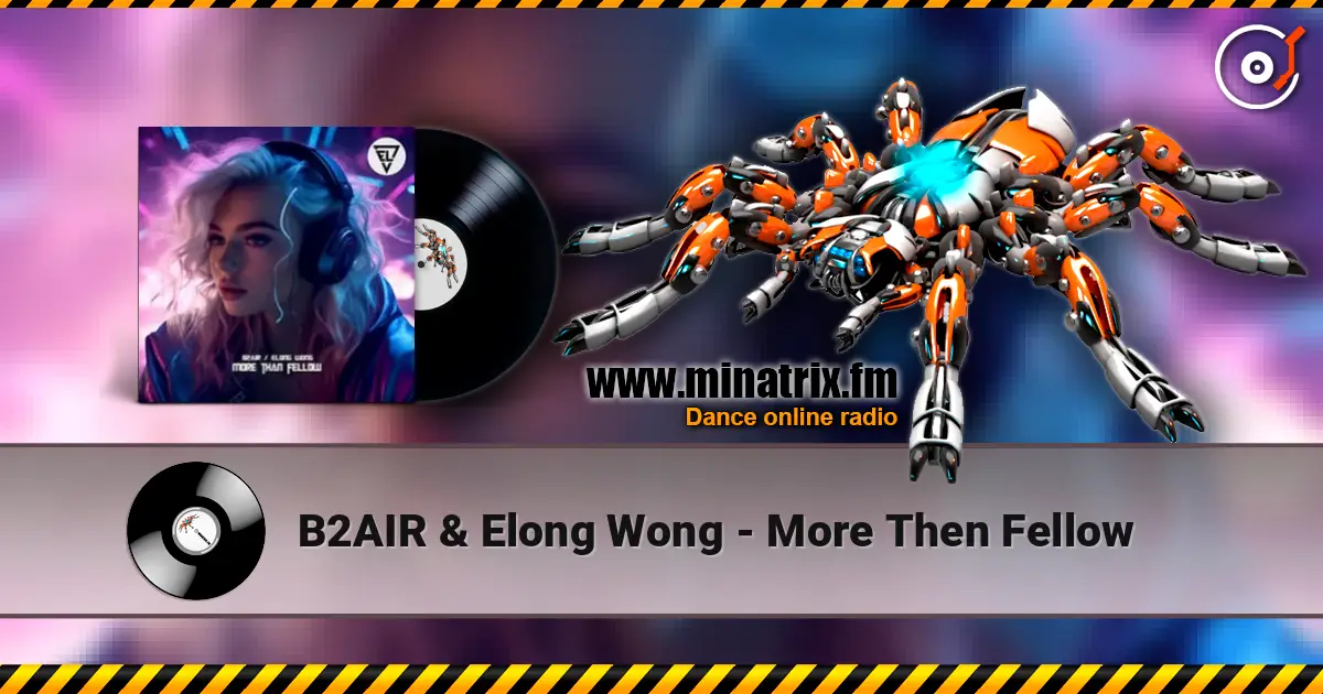 B2AIR & Elong Wong - More Then Fellow слухати онлайн у високій якості | Minatrix.FM