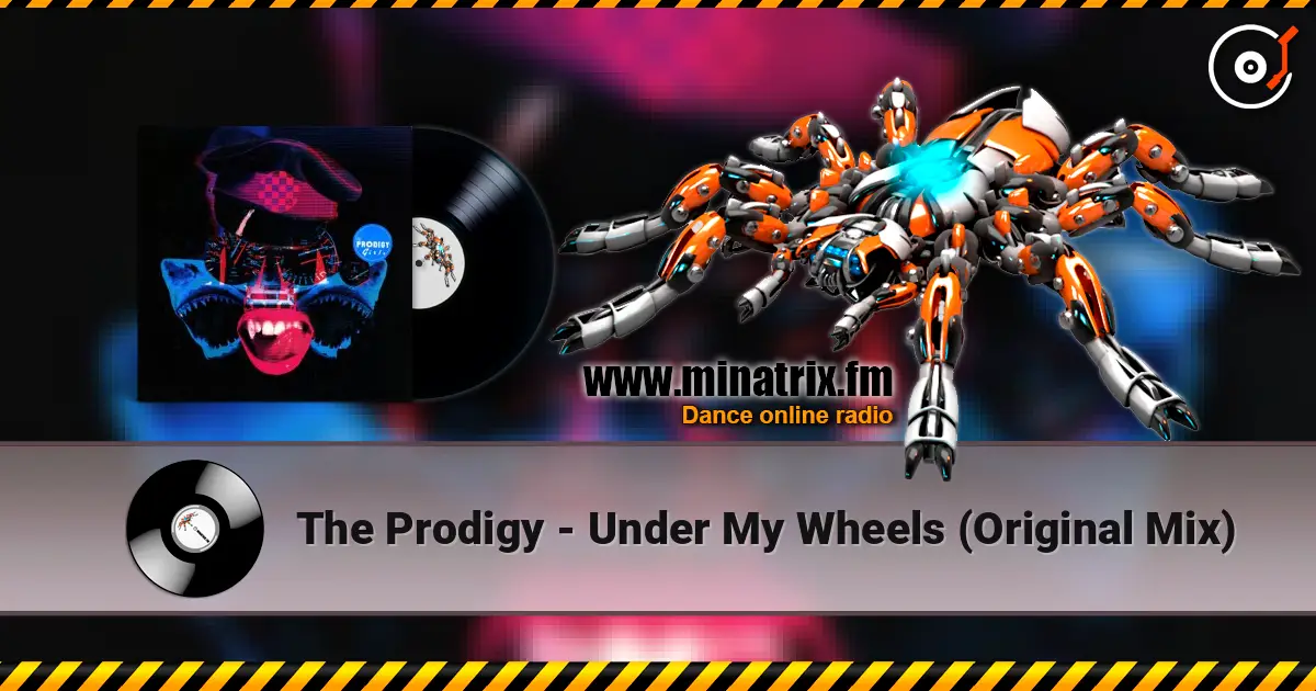 The Prodigy - Under My Wheels (Original Mix) слухати онлайн у високій якості | Minatrix.FM