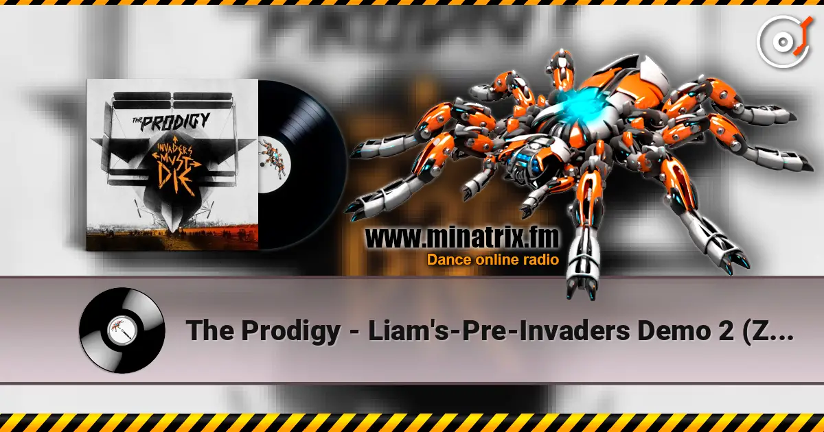 The Prodigy - Liam's-Pre-Invaders Demo 2 (Zane Lowe's BBC Radio 1 2010) слухати онлайн у високій якості | Minatrix.FM