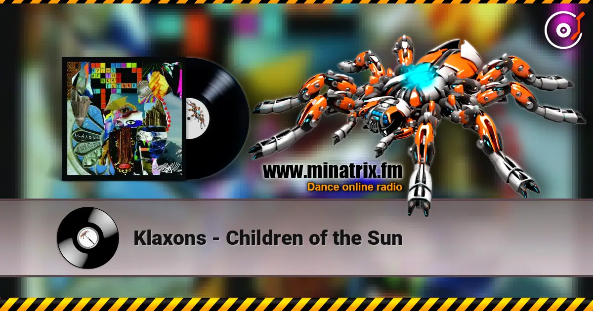 Klaxons - Children of the Sun listen online in high quality | Minatrix.FM