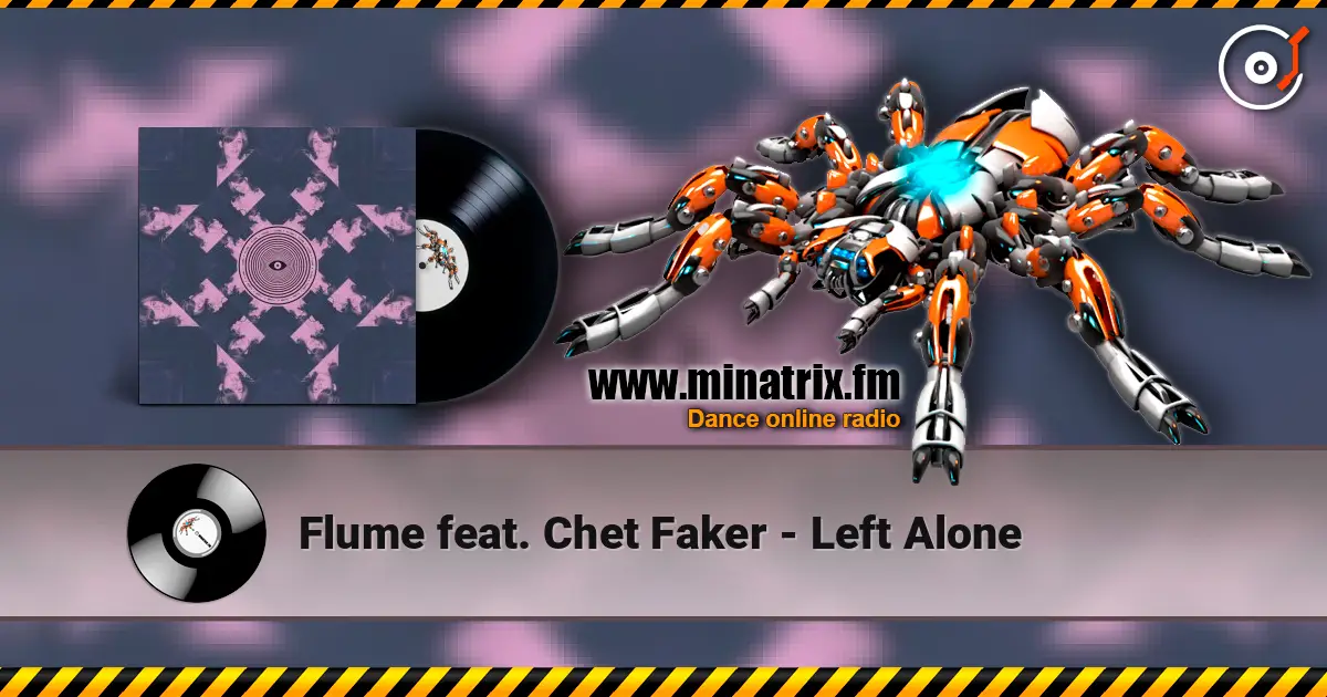 Flume feat. Chet Faker - Left Alone слухати онлайн у високій якості | Minatrix.FM