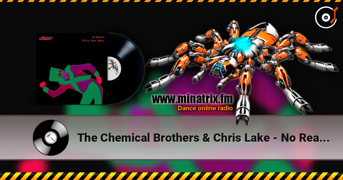 The Chemical Brothers & Chris Lake - No Reason (Chris Lake Remix) слухати онлайн у високій якості | Minatrix.FM