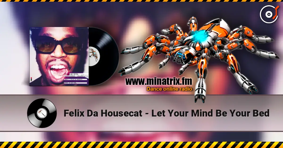 Felix Da Housecat - Let Your Mind Be Your Bed слухати онлайн у високій якості | Minatrix.FM