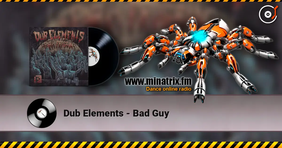Dub Elements - Bad Guy слухати онлайн у високій якості | Minatrix.FM