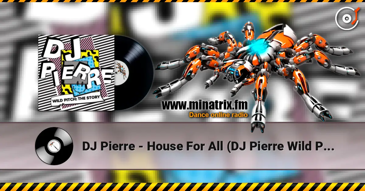 DJ Pierre - House For All (DJ Pierre Wild PiTcH mix) listen online in high quality | Minatrix.FM