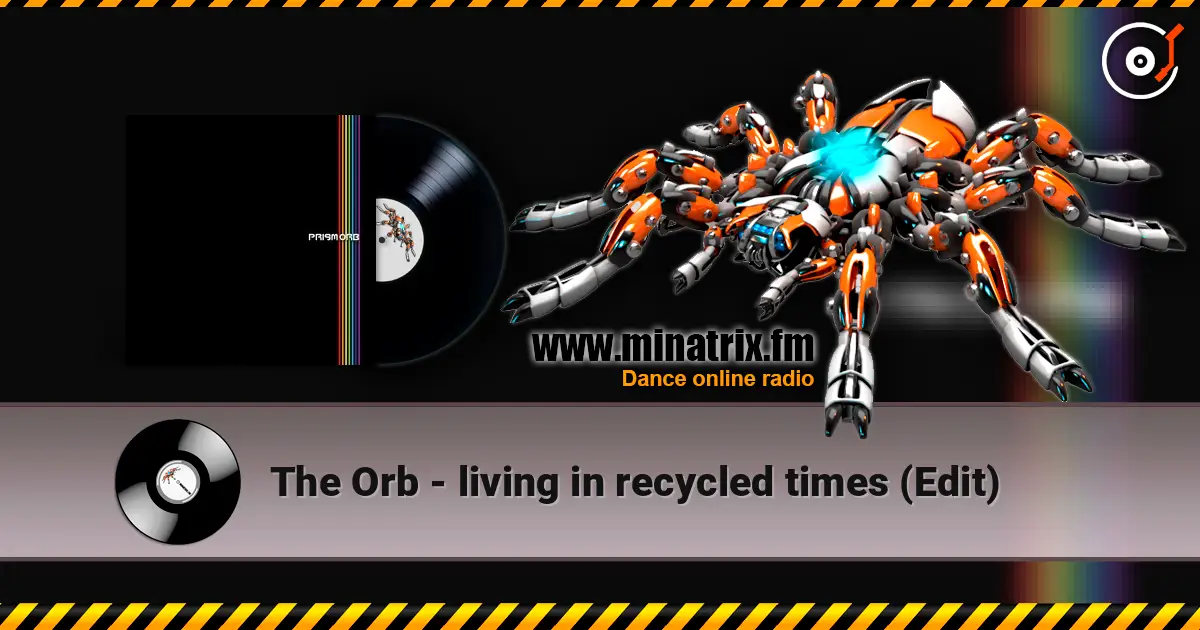 The Orb - living in recycled times (Edit) listen online in high quality | Minatrix.FM
