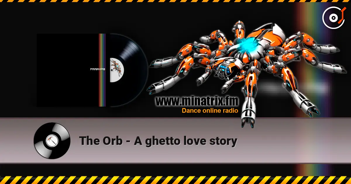 The Orb - A ghetto love story listen online in high quality | Minatrix.FM