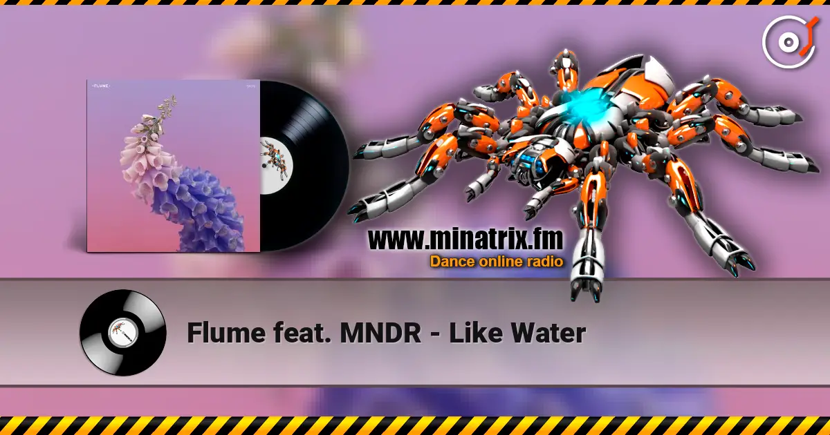 Flume feat. MNDR - Like Water слухати онлайн у високій якості | Minatrix.FM