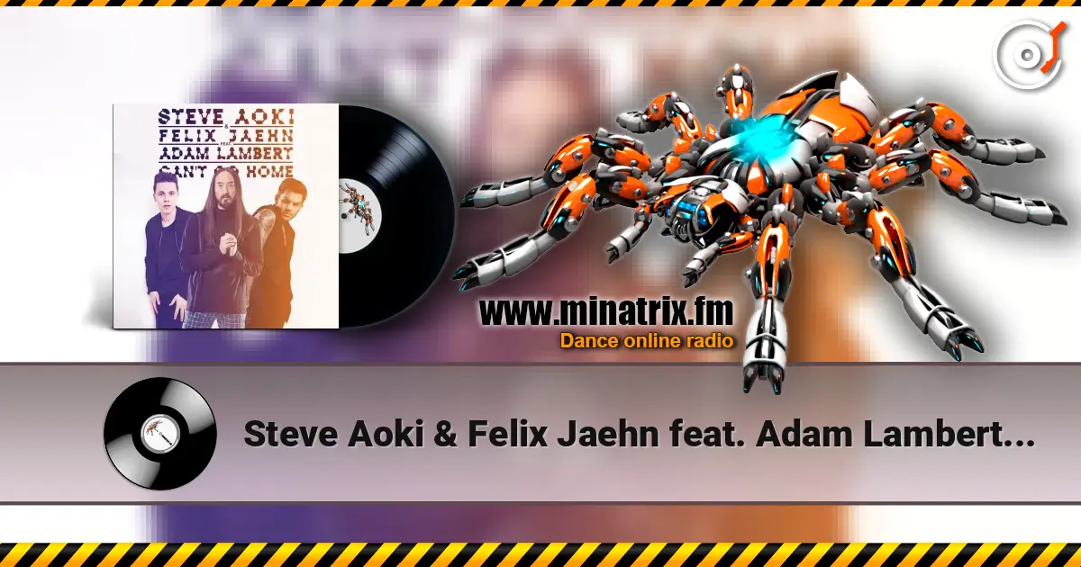 Steve Aoki & Felix Jaehn feat. Adam Lambert - Can't Go Home (Radio Edit) listen online in high quality | Minatrix.FM