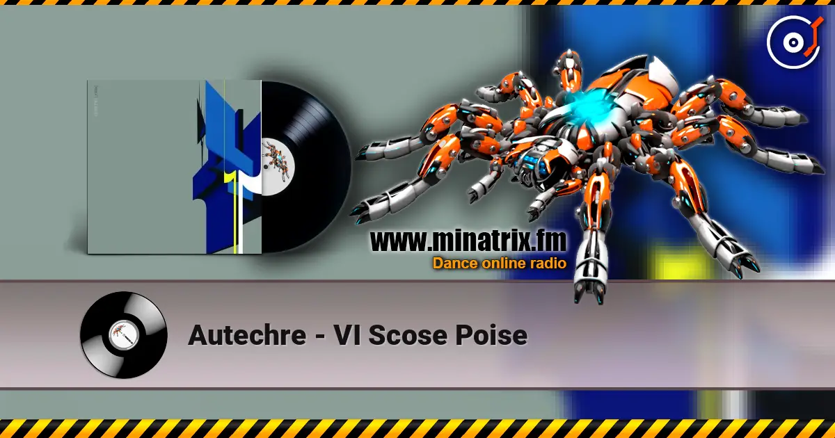 Autechre - VI Scose Poise слухати онлайн у високій якості | Minatrix.FM