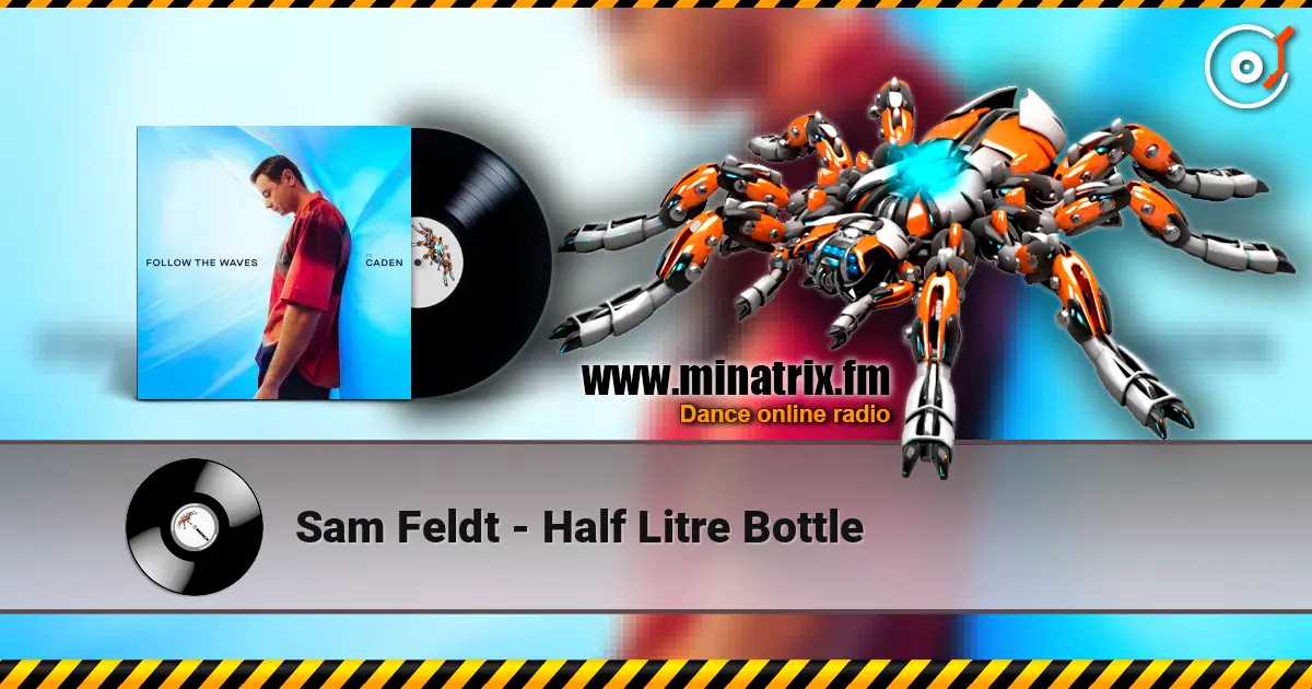 Sam Feldt - Half Litre Bottle слухати онлайн у високій якості | Minatrix.FM