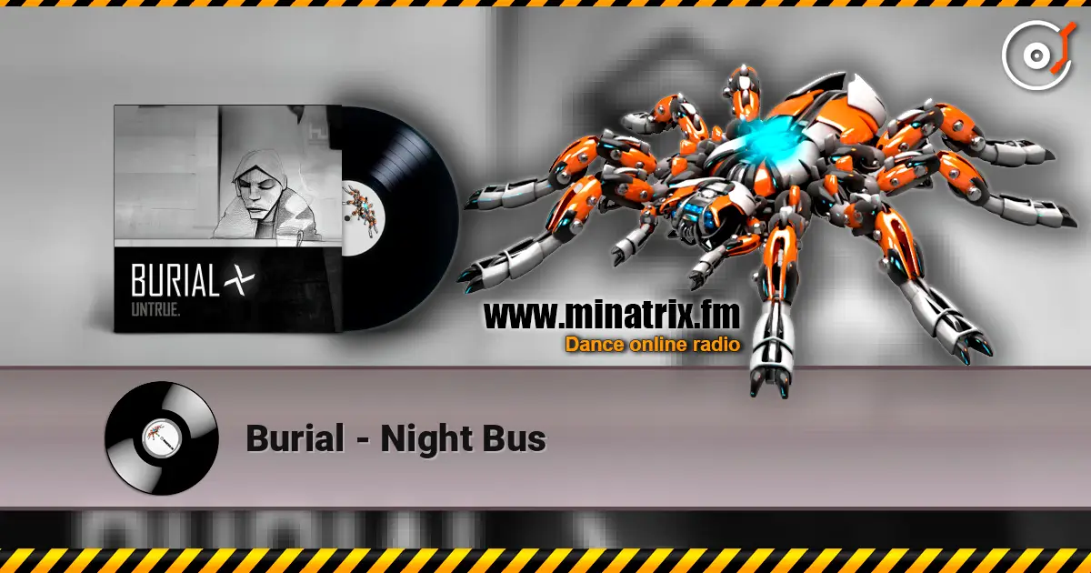Burial - Night Bus listen online in high quality | Minatrix.FM