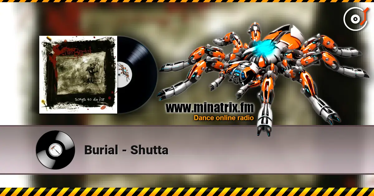 Burial - Shutta listen online in high quality | Minatrix.FM