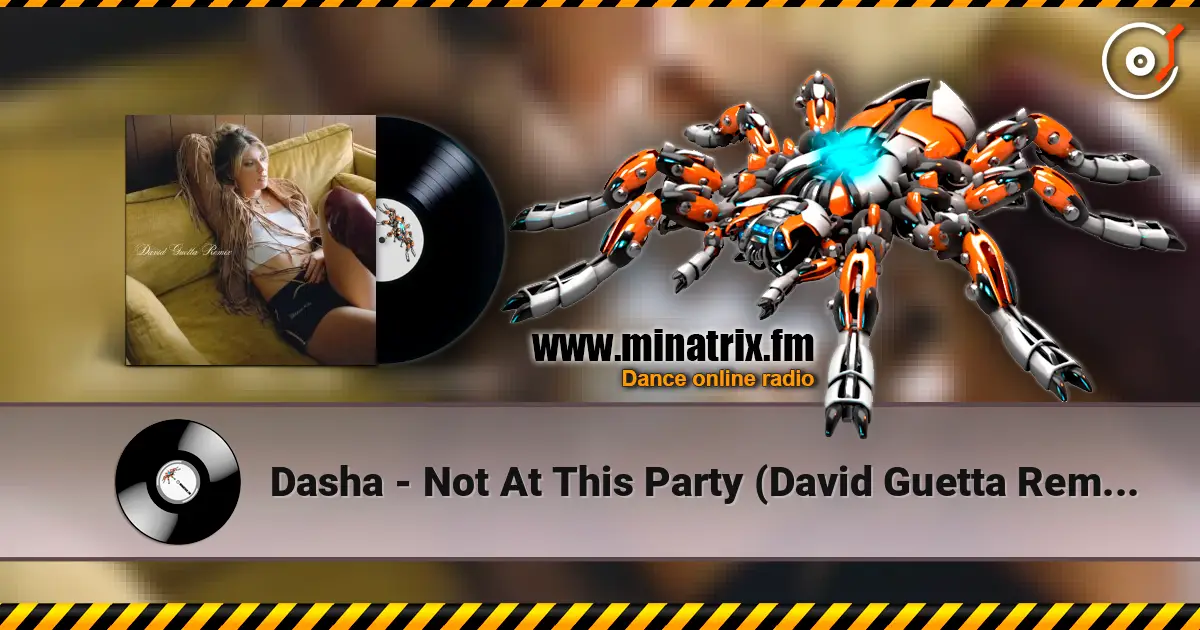 Dasha - Not At This Party (David Guetta Remix) слухати онлайн у високій якості | Minatrix.FM