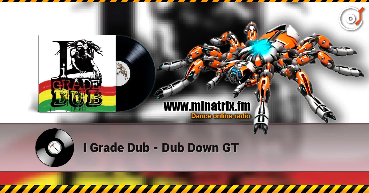 I Grade Dub - Dub Down GT listen online in high quality | Minatrix.FM