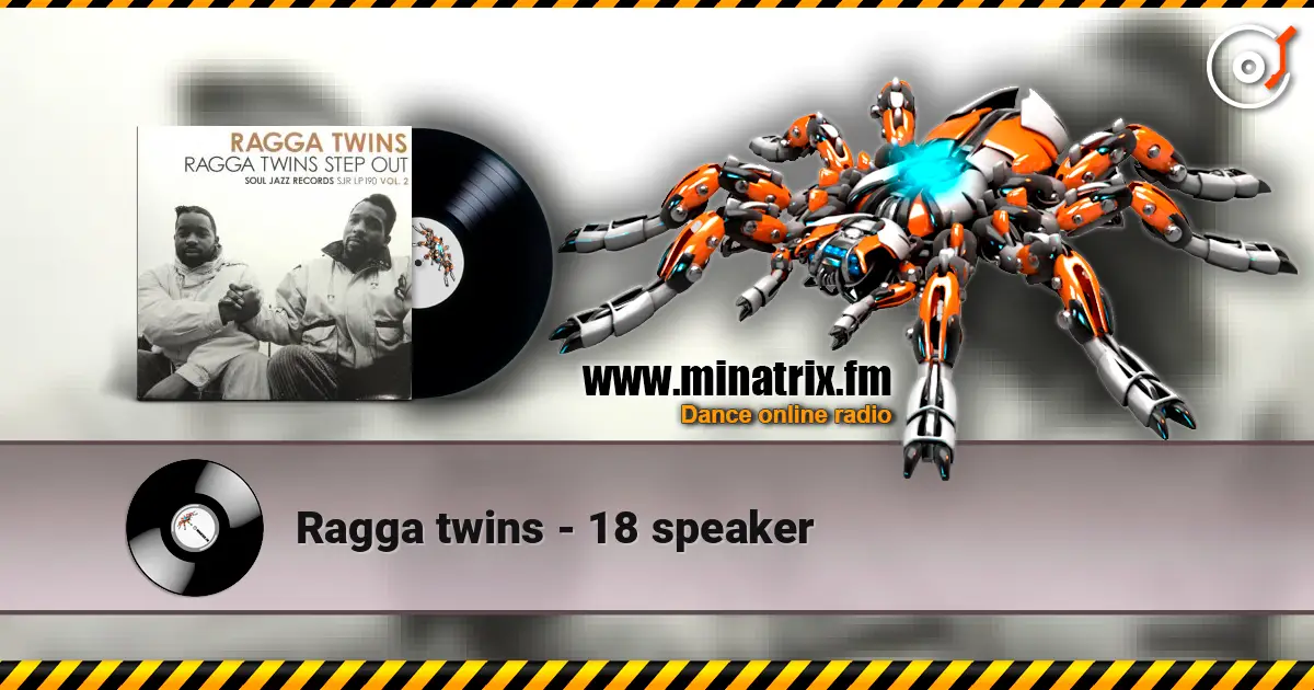 Ragga twins - 18 speaker listen online in high quality | Minatrix.FM