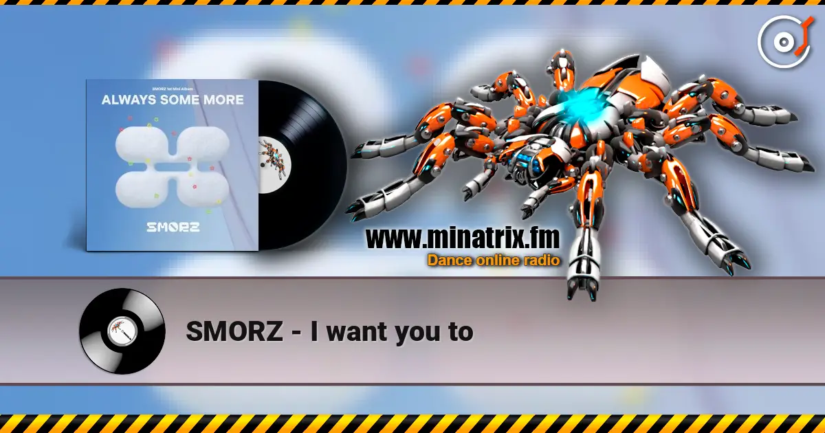 SMORZ - I want you to слухати онлайн у високій якості | Minatrix.FM