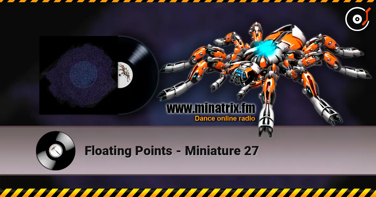 Floating Points - Miniature 27 listen online in high quality | Minatrix.FM