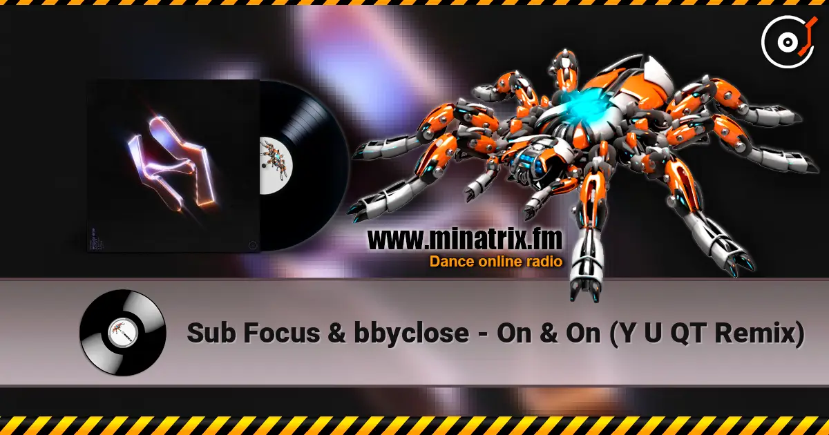 Sub Focus & bbyclose - On & On (Y U QT Remix) слухати онлайн у високій якості | Minatrix.FM
