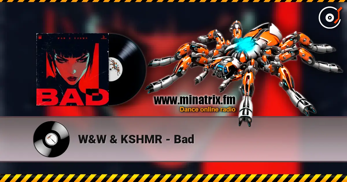 W&W & KSHMR - Bad listen online in high quality | Minatrix.FM