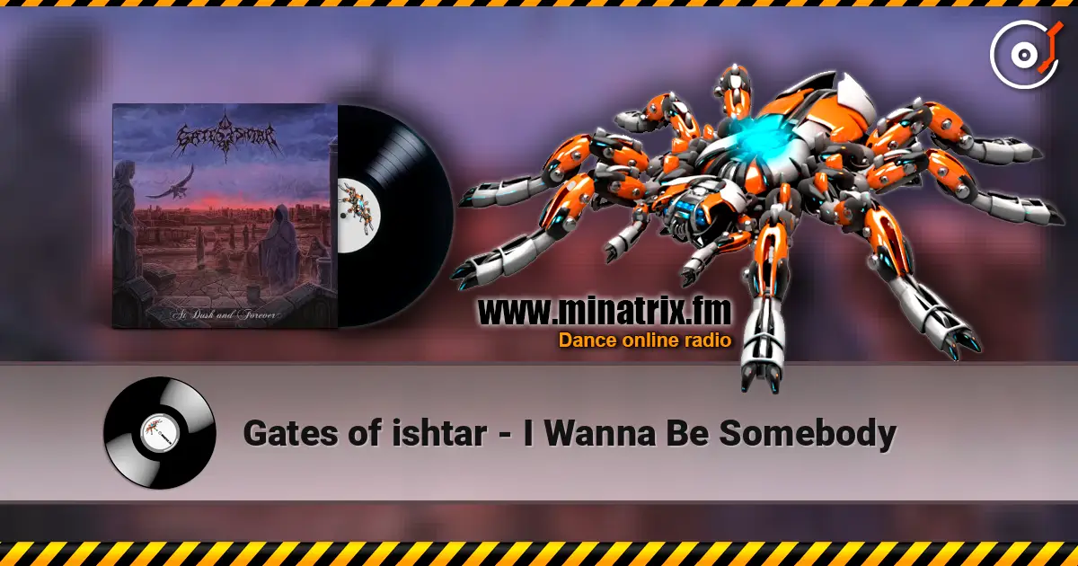 Gates of ishtar - I Wanna Be Somebody listen online in high quality | Minatrix.FM