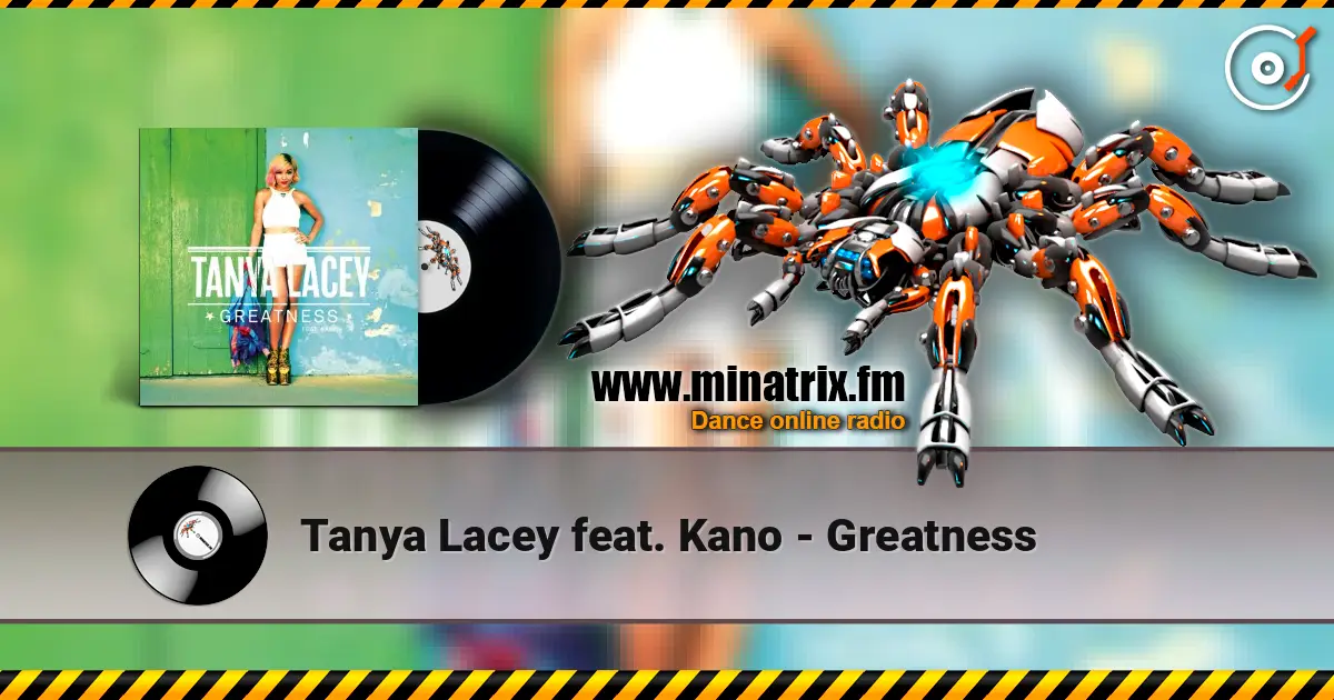 Tanya Lacey feat. Kano - Greatness слухати онлайн у високій якості | Minatrix.FM
