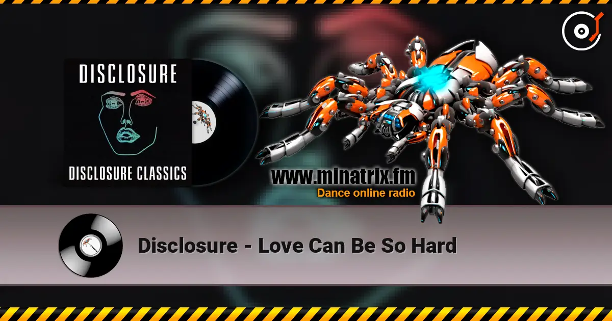 Disclosure - Love Can Be So Hard listen online in high quality | Minatrix.FM