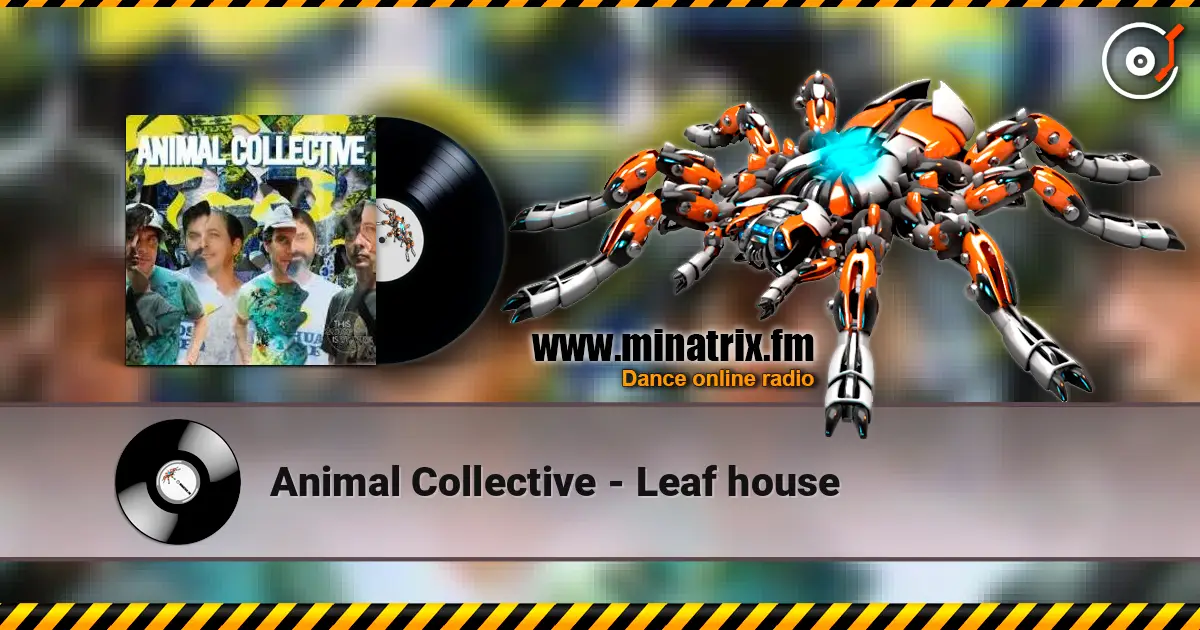 Animal Collective - Leaf house listen online in high quality | Minatrix.FM
