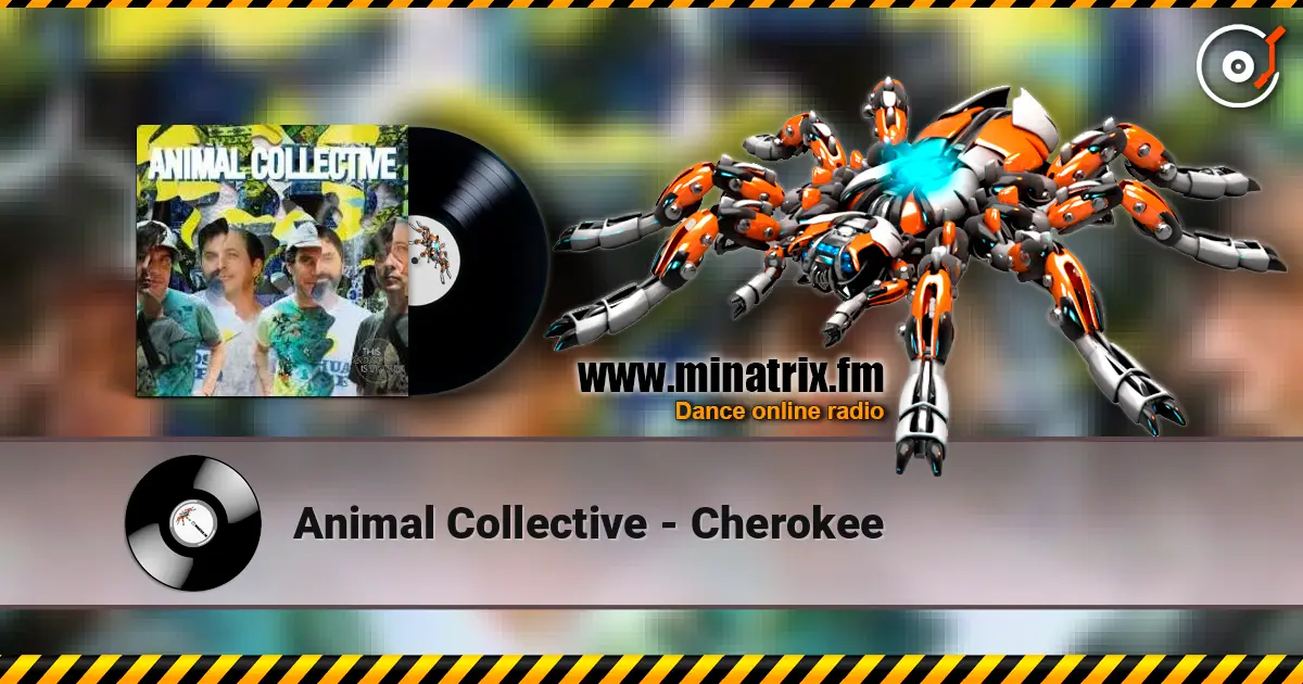 Animal Collective - Cherokee listen online in high quality | Minatrix.FM