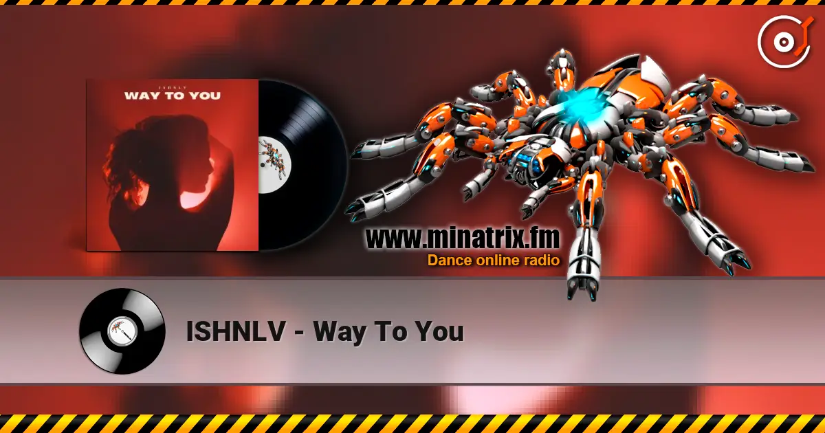ISHNLV - Way To You listen online in high quality | Minatrix.FM