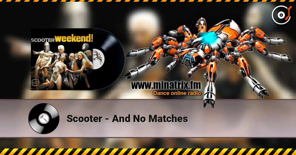 Scooter - And No Matches слухати онлайн у високій якості | Minatrix.FM