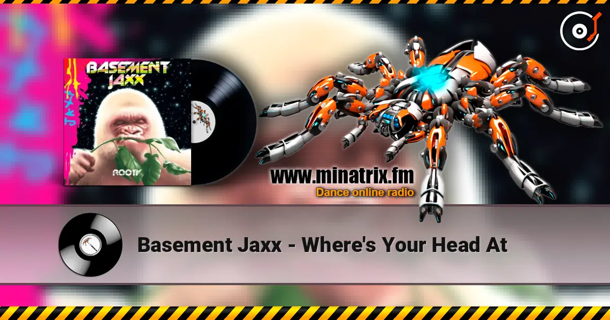 Basement Jaxx - Where's Your Head At listen online in high quality | Minatrix.FM