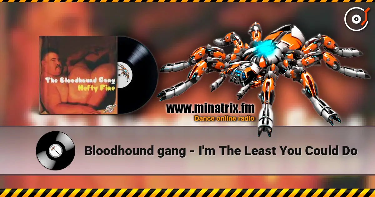 Bloodhound gang - I'm The Least You Could Do слухати онлайн у високій якості | Minatrix.FM