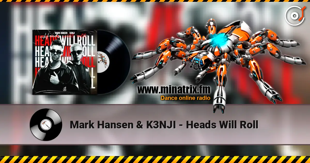 Mark Hansen & K3NJI - Heads Will Roll слухати онлайн у високій якості | Minatrix.FM