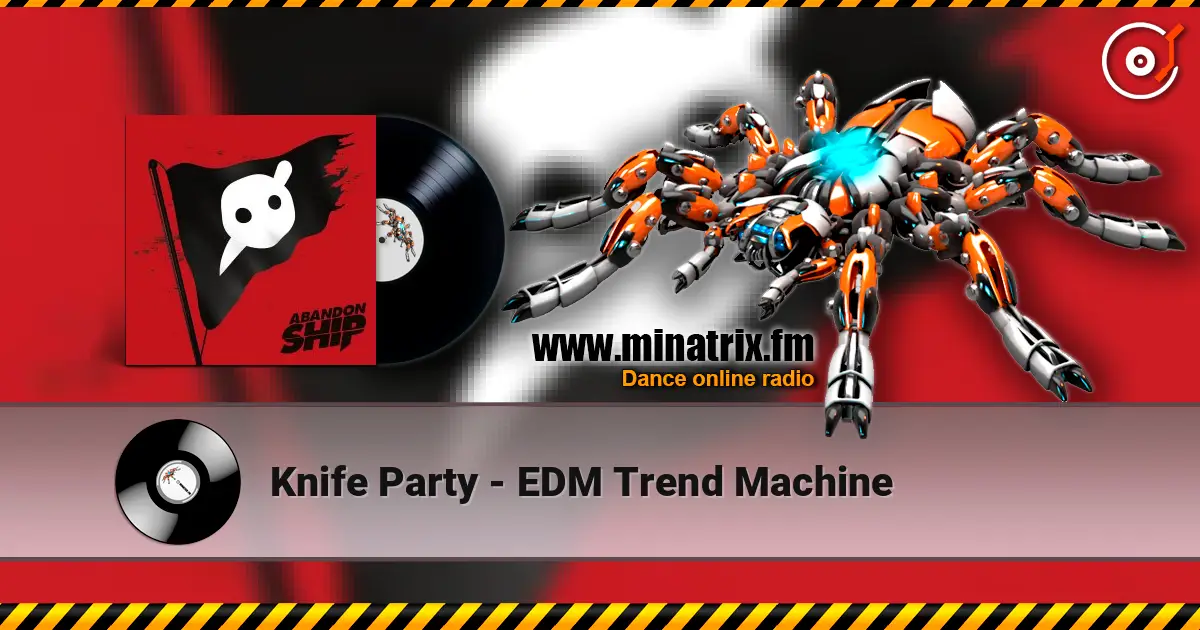 Knife Party - EDM Trend Machine listen online in high quality | Minatrix.FM