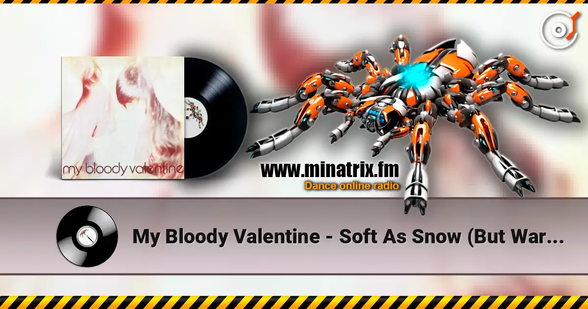 My Bloody Valentine - Soft As Snow (But Warm Inside) слухати онлайн у високій якості | Minatrix.FM