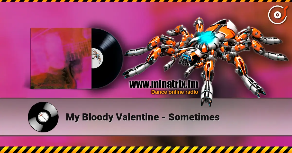 My Bloody Valentine - Sometimes listen online in high quality | Minatrix.FM