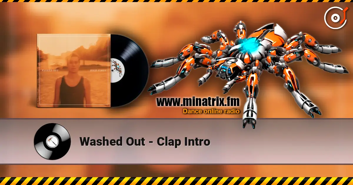 Washed Out - Clap Intro listen online in high quality | Minatrix.FM