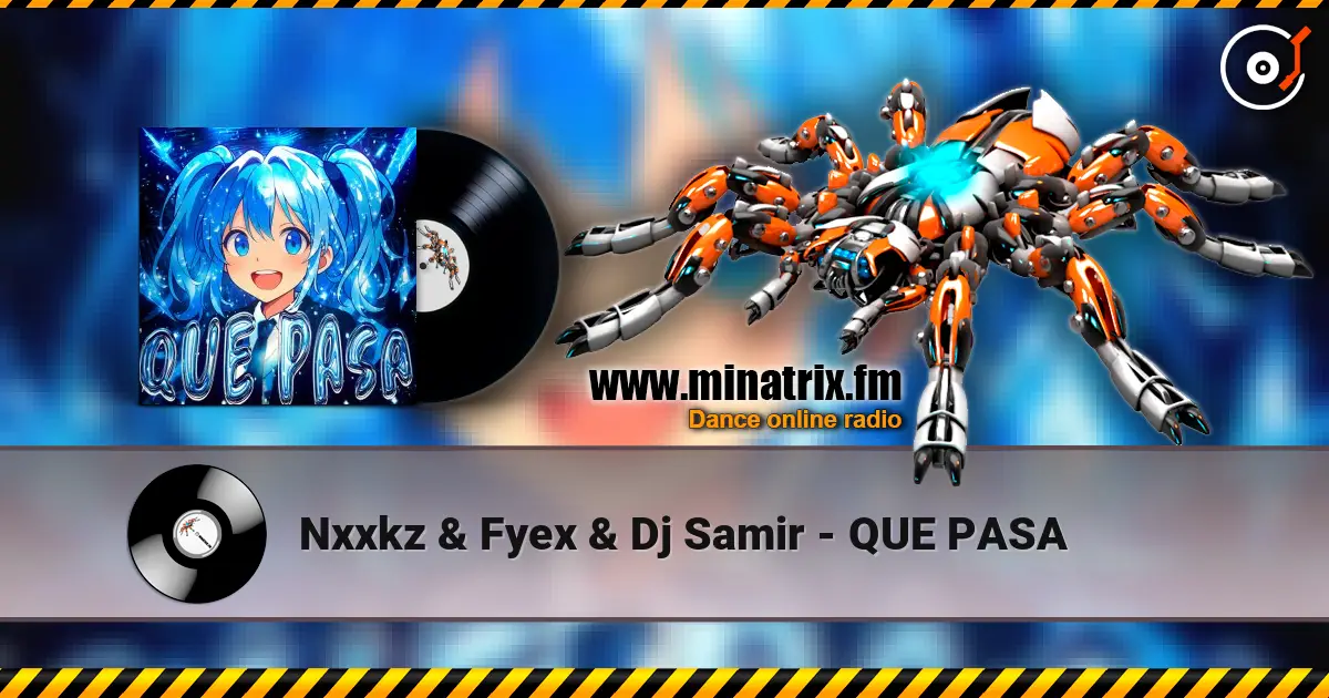 Nxxkz & Fyex & Dj Samir - QUE PASA listen online in high quality | Minatrix.FM