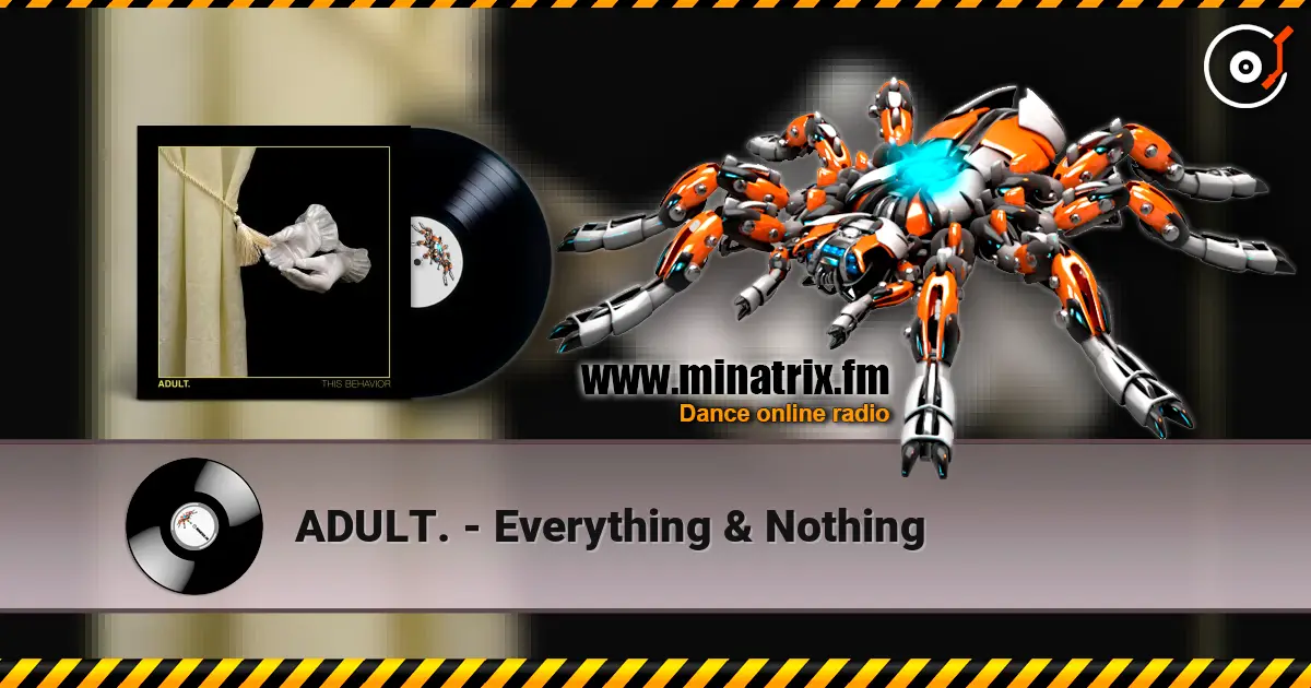ADULT. - Everything & Nothing listen online in high quality | Minatrix.FM