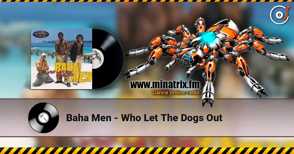 Baha Men - Who Let The Dogs Out слухати онлайн у високій якості | Minatrix.FM