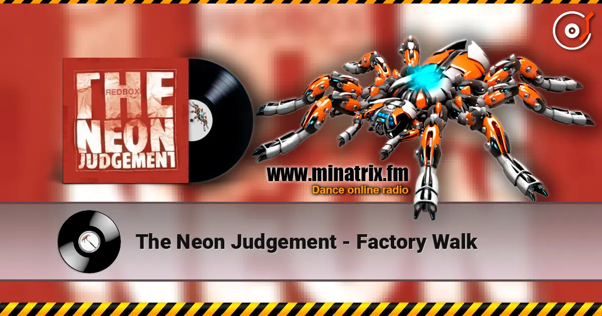 The Neon Judgement - Factory Walk listen online in high quality | Minatrix.FM