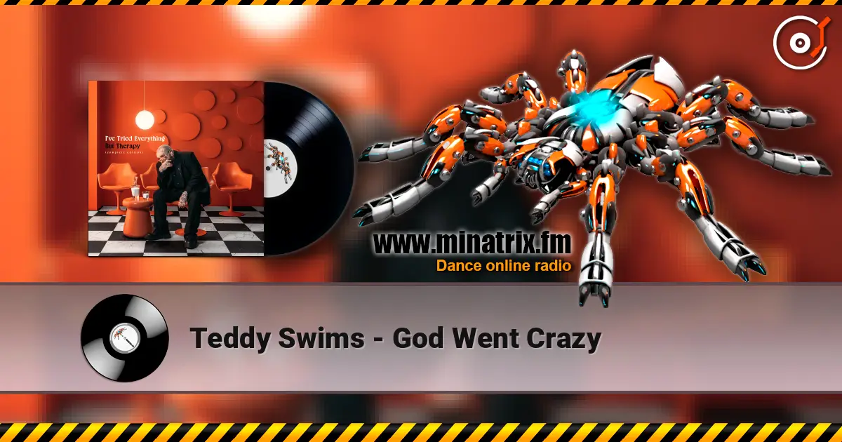 Teddy Swims - God Went Crazy слухати онлайн у високій якості | Minatrix.FM