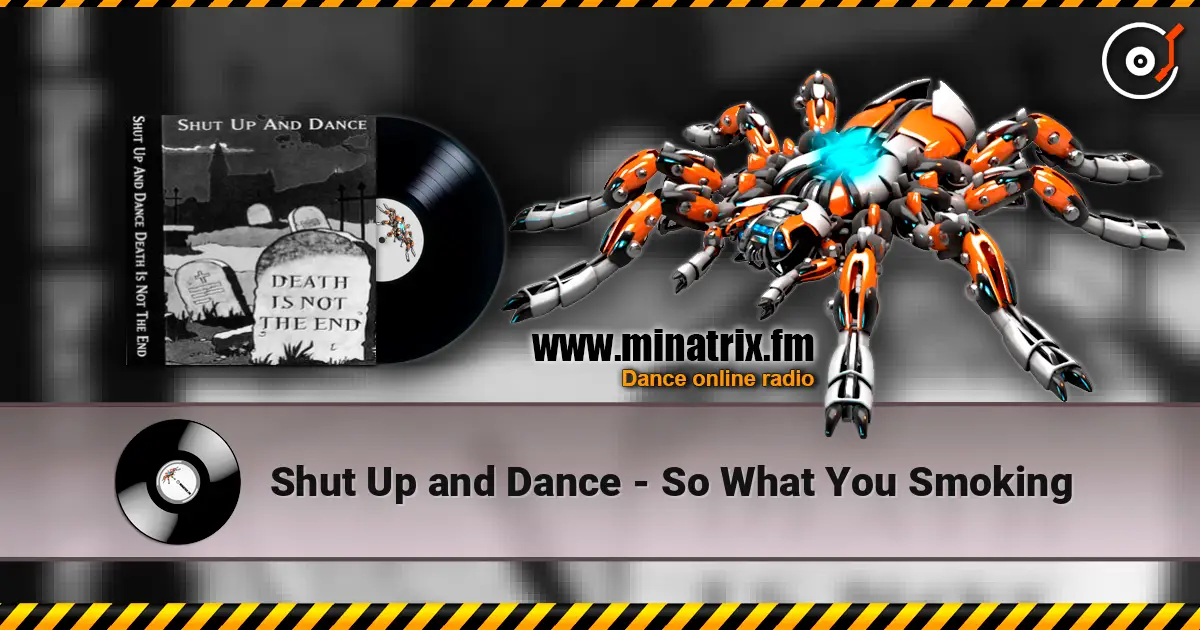 Shut Up and Dance - So What You Smoking listen online in high quality | Minatrix.FM