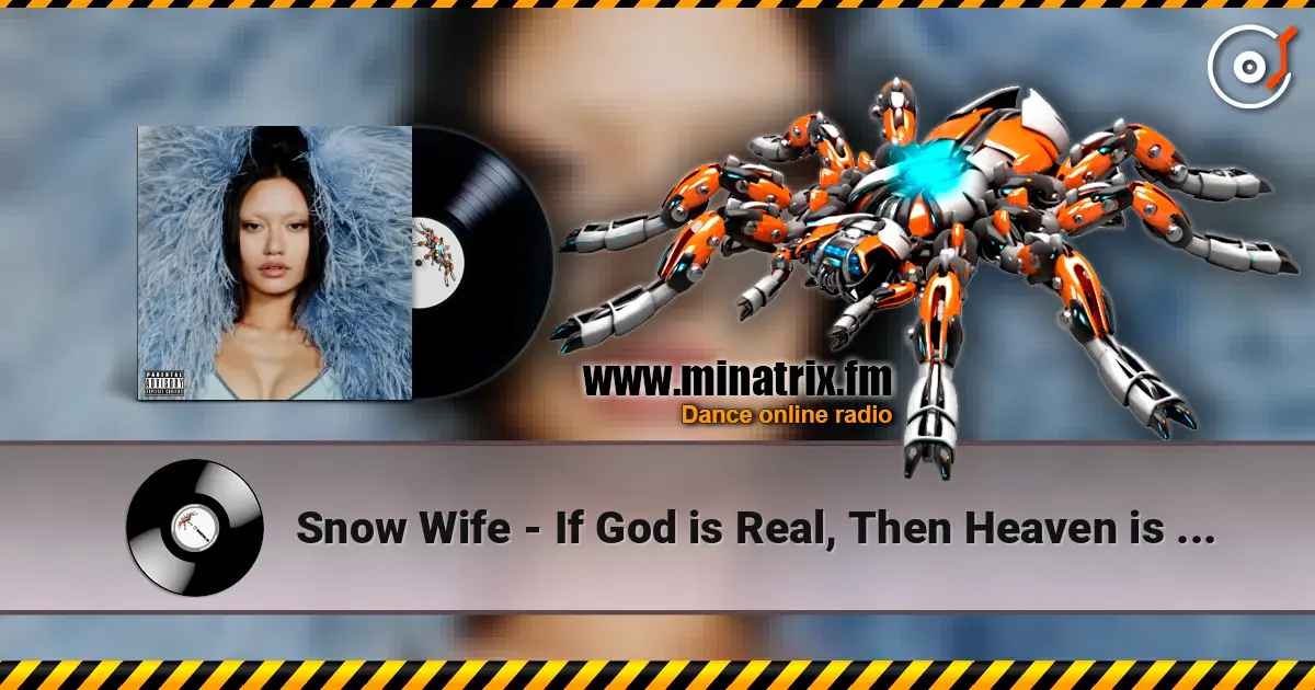 Snow Wife - If God is Real, Then Heaven is a Club слухати онлайн у високій якості | Minatrix.FM